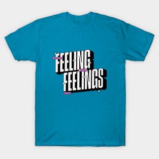 Feeling Feelings! T-Shirt